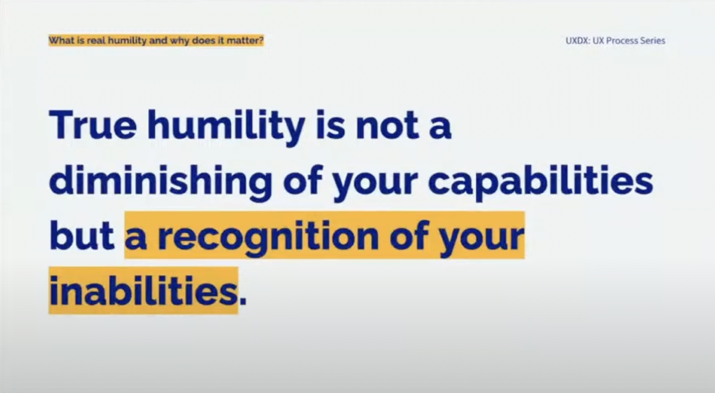 True humility is not a diminishing of your capabilities but a recognition of your inabilities.