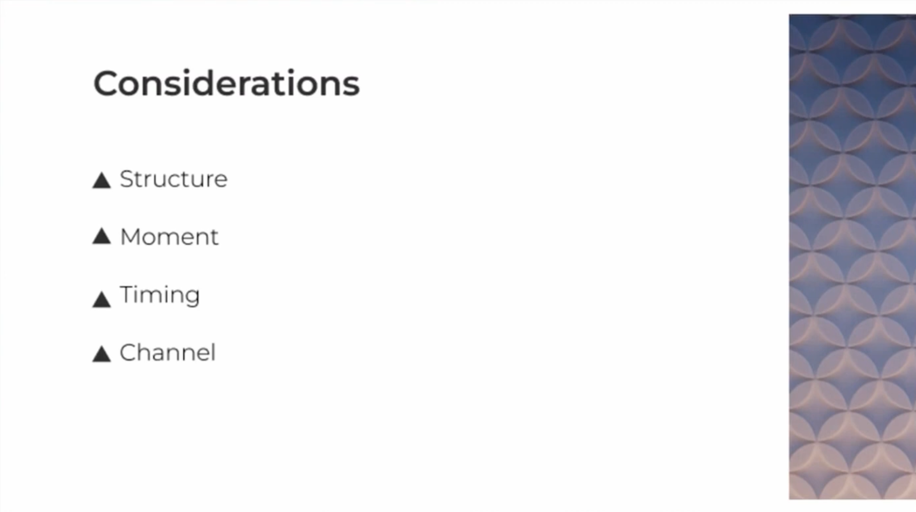 Considerations: Structure, Moment, Timing, Channel