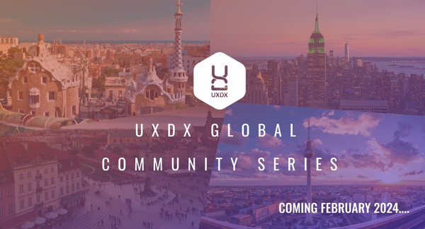Announcing UXDX Global Community Events: Starting in New York, Expanding to Over 50 Cities Worldwide.