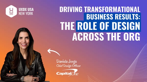 Driving Transformational Business Results: The Role of Design Across the Org
