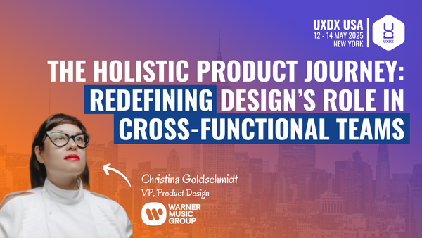 The Holistic Product Journey: Redefining Design’s Role in Cross-Functional Teams